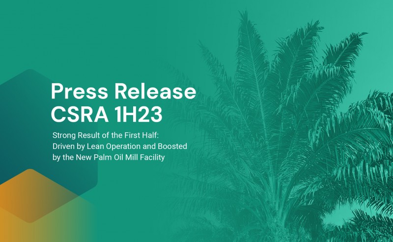 Press Release 1H23: Strong Result of the First Half, Drive by Lean Operation, Boosted by the New Palm Oil Mill 
